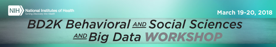 BD2K Behavioral and Social Sciences And Big Data Workshop