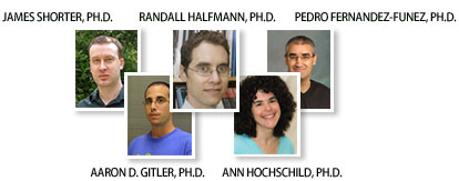 Dr. James Shorter, Dr. Aaron D. Gitler, Dr. Randal Halfmann, Dr. Ann Hochschild, and Dr. Pedro Fernandez-Funez Dr. James Shorter, Dr. Aaron D. Gitler, Dr. Randal Halfmann, Dr. Ann Hochschild, and Dr. Pedro Fernandez-Funez