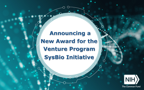 Text reads: “Announcing New Awards for the Venture Program SysBio Initiative” DNA strand made up of small points. NIH Common Fund logo