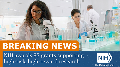 Scientists in the lab. Text reads: Breaking News NIH Awards 85 grants supporting high-risk, high-reward research