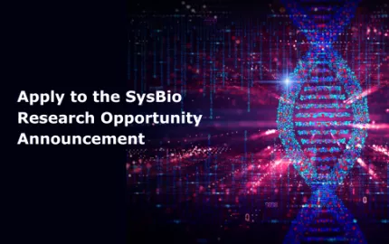 An image representing a DNA strand and genes contained with in it are shown on the right side of the graphic. Text reads: “Apply to the SysBio Research Opportunity Announcement.