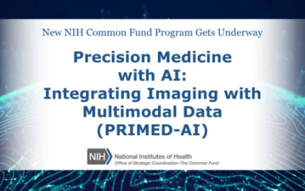 Blue text that reads: “New NIH Common Fund Program Gets Underway. Precision Medicine with AI: Integrating Imaging with Multimodal Data (PRIMED-AI).