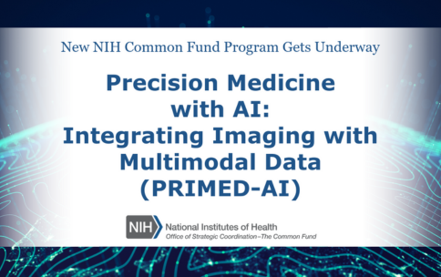 Blue text that reads: “New NIH Common Fund Program Gets Underway. Precision Medicine with AI: Integrating Imaging with Multimodal Data (PRIMED-AI).
