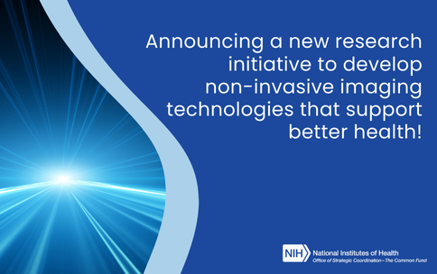 Rays of light shown. The NIH Common Fund logo is also shown. Text reads: "Announcing a new research initiative to develop non-invasive imaging technologies to support better health!"