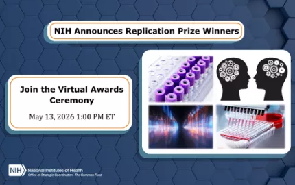 NIH Announces Replication Prize Winners. Join the Virtual Awards Ceremony May 13, 2026 1:00 PM ET