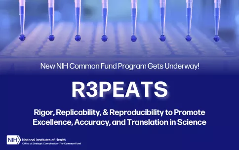 Banner image with a photo of multiple pipettes dispensing blue liquid into a lab plate, overlaid with text: 'New NIH Common Fund Program Gets Underway! R3PEATS — Rigor, Replicability, & Reproducibility to Promote Excellence, Accuracy, and Translation in Science.' NIH logo shown in bottom left corner.